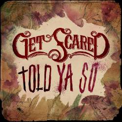 Get Scared : Told Ya So